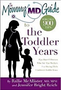 The Mommy MD Guide to the Toddler Years: More Than 900 Tips That 63 Doctors Who Are Also Mothers Use During Their Childrens Toddler Years (Paperback)