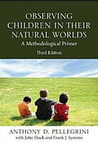 Observing Children in Their Natural Worlds : A Methodological Primer, Third Edition (Paperback, 3 ed)