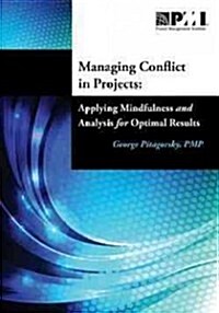 Managing Conflict in Projects: Applying Mindfulness and Analysis for Optimal Results (Paperback)