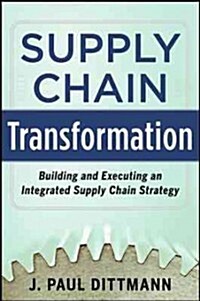 Supply Chain Transformation: Building and Executing an Integrated Supply Chain Strategy (Hardcover)
