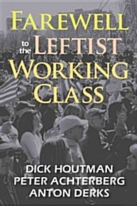 Farewell to the Leftist Working Class (Paperback)