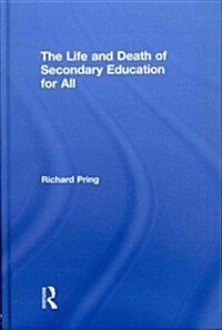 The Life and Death of Secondary Education for All (Hardcover)