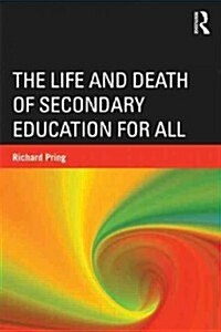 The Life and Death of Secondary Education for All (Paperback)