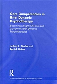 Core Competencies in Brief Dynamic Psychotherapy : Becoming a Highly Effective and Competent Brief Dynamic Psychotherapist (Hardcover)