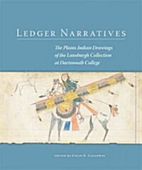 Ledger Narratives: The Plains Indian Drawings in the Mark Lansburgh Collection at Dartmouth College (Hardcover)