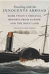 Traveling with the Innocents Abroad: Mark Twains Original Reports from Europe and the Holy Land (Paperback, Reissue)