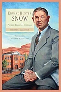 Edward Hunter Snow: Pioneer--Educator--Statesman (Hardcover)