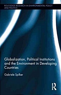 Globalization, Political Institutions and the Environment in Developing Countries (Hardcover, New)