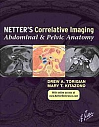 Netters Correlative Imaging: Abdominal and Pelvic Anatomy : with Online Access (Hardcover)