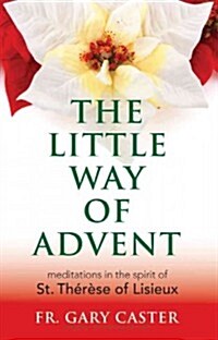 Little Way of Advent: Meditations in the Spirit of St. Th??e of Lisieux (Paperback)