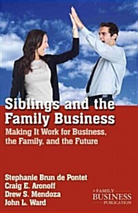 Siblings and the Family Business : Making it Work for Business, the Family, and the Future (Paperback, 2nd ed. 2012)
