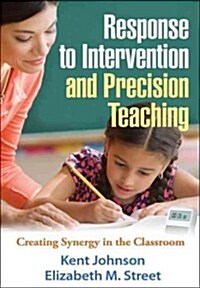 Response to Intervention and Precision Teaching: Creating Synergy in the Classroom (Paperback, New)