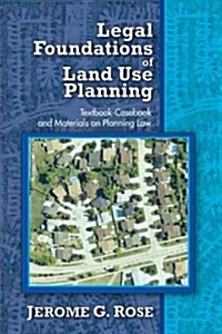 Legal Foundations of Land Use Planning: Textbook-Casebook and Materials on Planning Law (Paperback)