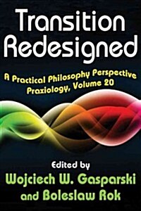 Transition Redesigned: A Practical Philosophy Perspective (Hardcover)