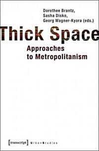 Thick Space: Approaches to Metropolitanism (Paperback)