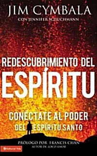 Redescubrimiento del Esp?itu: Con?tate Al Poder del Esp?itu Santo (Paperback)