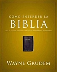 C?o Entender La Biblia: Una de Las Siete Partes de la Teolog? Sistem?ica de Grudem (Paperback)
