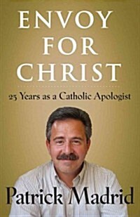 Envoy for Christ: 25 Years as a Catholic Apologist (Paperback)