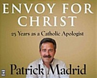 Envoy for Christ: 25 Years as a Catholic Apologist (Audio CD)