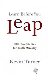 Learn Before You Leap: 101 Case Studies for Youth Pastors (Paperback)