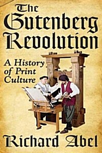 The Gutenberg Revolution: A History of Print Culture (Paperback)