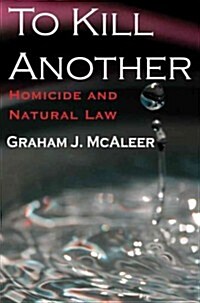 To Kill Another: Homicide and Natural Law (Paperback)