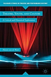 Theatre, Youth, and Culture : A Critical and Historical Exploration (Hardcover)
