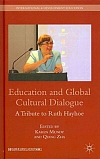 Education and Global Cultural Dialogue : A Tribute to Ruth Hayhoe (Hardcover)