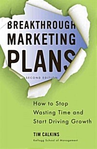 [중고] Breakthrough Marketing Plans : How to Stop Wasting Time and Start Driving Growth (Paperback, 2nd ed. 2012)