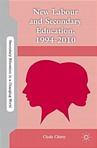 New Labour and Secondary Education, 1994-2010 (Hardcover)