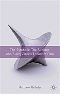 The Symbolic, the Sublime, and Slavoj Zizeks Theory of Film (Hardcover)