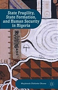 State Fragility, State Formation, and Human Security in Nigeria (Hardcover)