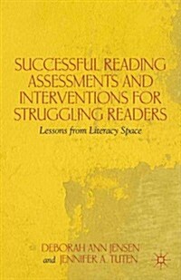 Successful Reading Assessments and Interventions for Struggling Readers : Lessons from Literacy Space (Hardcover)