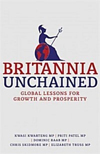 Britannia Unchained : Global Lessons for Growth and Prosperity (Paperback)