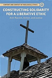 Constructing Solidarity for a Liberative Ethic : Anti-Racism, Action, and Justice (Hardcover)