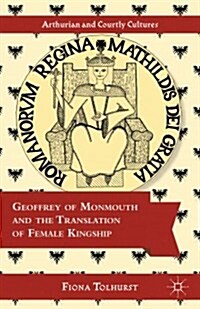 Geoffrey of Monmouth and the Translation of Female Kingship (Hardcover)