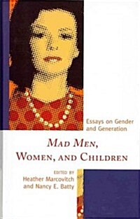 Mad Men, Women, and Children: Essays on Gender and Generation (Hardcover)