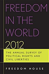 Freedom in the World 2012: The Annual Survey of Political Rights and Civil Liberties (Hardcover)