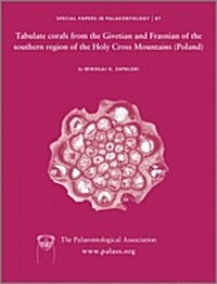 Special Papers in Palaeontology 87 - Tabulate Corals from the Givetian and Frasnian of the Southern Region of Holy Cross Mountains (Poland) (Paperback)