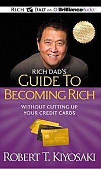 Rich Dads Guide to Becoming Rich Without Cutting Up Your Credit Cards (Audio CD, Unabridged)