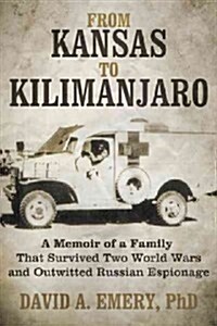 From Kansas to Kilimanjaro: A Memoir of a Family That Survived Two World Wars and Outwitted Russian Espionage (Hardcover)