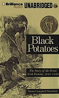 Black Potatoes: The Story of the Great Irish Famine, 1845-1850 (Audio CD, Library)