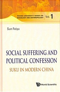 Social Suffering and Political Confession: Suku in Modern China (Hardcover)