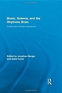 Music, Science, and the Rhythmic Brain : Cultural and Clinical Implications (Hardcover)