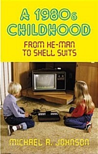 A 1980s Childhood : From He-Man to Shell Suits (Paperback)