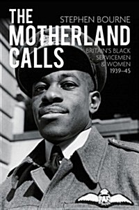 The Motherland Calls : Britains Black Servicemen and Women 1939-45 (Paperback)