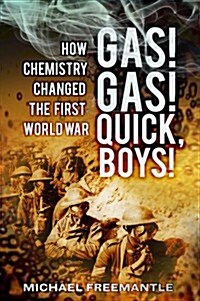 Gas! Gas! Quick, Boys : How Chemistry Changed the First World War (Hardcover)