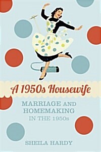 A 1950s Housewife : Marriage and Homemaking in the 1950s (Hardcover)