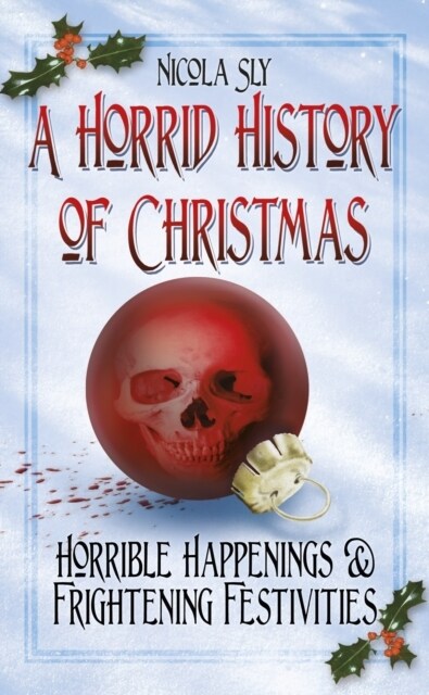 A Horrid History of Christmas : Horrible Happenings and Frightening Festivities (Paperback)