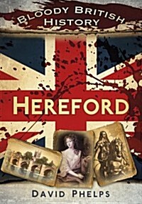 Bloody British History: Hereford (Paperback)